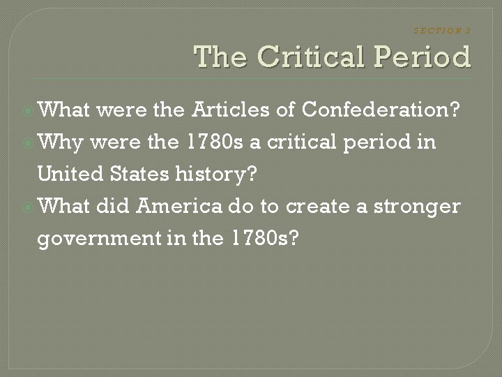 SECTION 3 The Critical Period What were the Articles of Confederation? Why were the