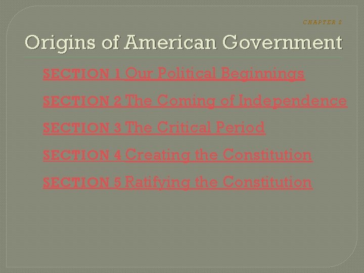 CHAPTER 2 Origins of American Government SECTION 1 Our Political Beginnings SECTION 2 The CHAPTER 2 Origins of American Government SECTION 1 Our Political Beginnings SECTION 2 The