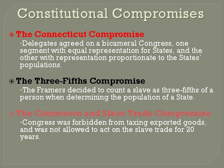 Constitutional Compromises The Connecticut Compromise • Delegates agreed on a bicameral Congress, one segment