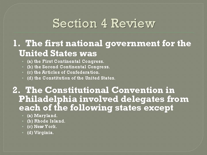 Section 4 Review 1. The first national government for the United States was •