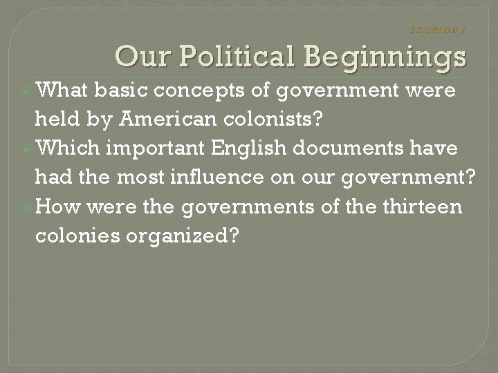 SECTION 1 Our Political Beginnings What basic concepts of government were held by American