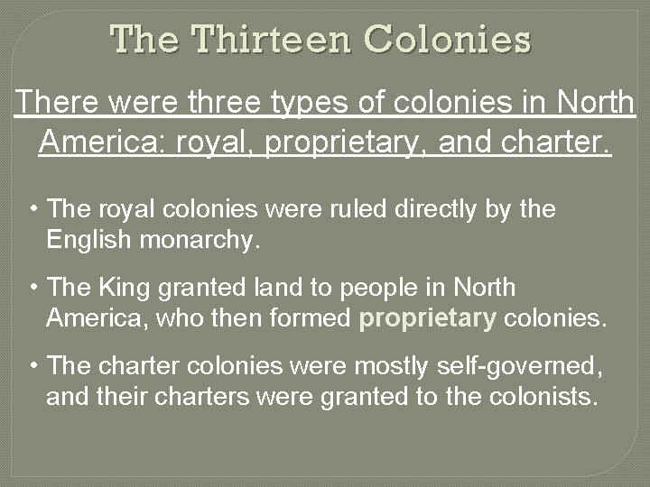 The Thirteen Colonies There were three types of colonies in North America: royal, proprietary, The Thirteen Colonies There were three types of colonies in North America: royal, proprietary,
