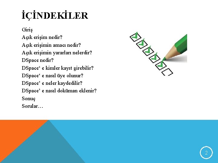 İÇİNDEKİLER Giriş Açık erişim nedir? Açık erişimin amacı nedir? Açık erişimin yararları nelerdir? DSpace