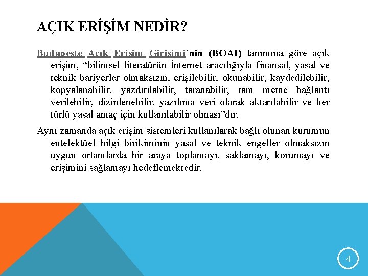 AÇIK ERİŞİM NEDİR? Budapeşte Açık Erişim Girişimi’nin (BOAI) tanımına göre açık erişim, “bilimsel literatürün