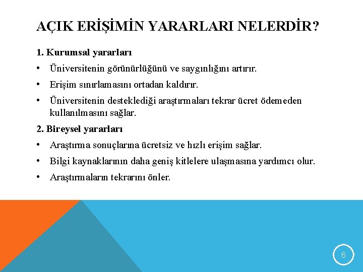 AÇIK ERİŞİMİN YARARLARI NELERDİR? 1. Kurumsal yararları • Üniversitenin görünürlüğünü ve saygınlığını artırır. •