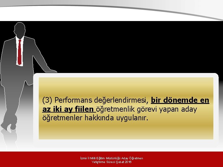 (3) Performans değerlendirmesi, bir dönemde en az iki ay fiilen öğretmenlik görevi yapan aday (3) Performans değerlendirmesi, bir dönemde en az iki ay fiilen öğretmenlik görevi yapan aday