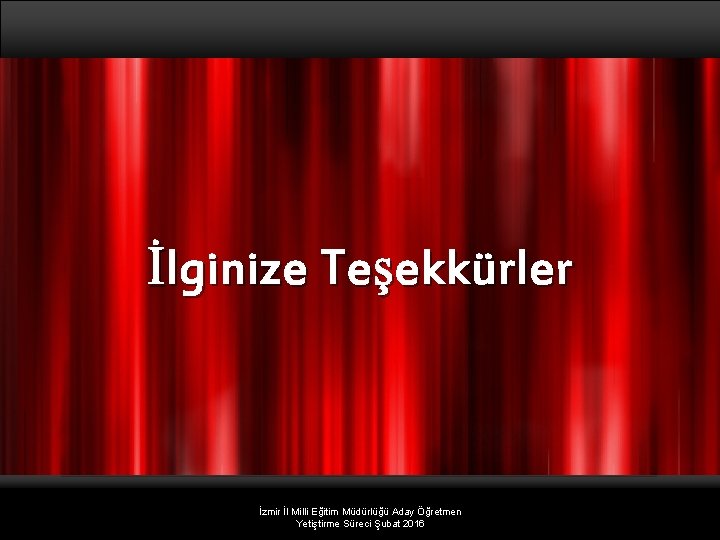 İlginize Teşekkürler Page 103 İzmir İl Milli Eğitim Müdürlüğü Aday Öğretmen Yetiştirme Süreci Şubat İlginize Teşekkürler Page 103 İzmir İl Milli Eğitim Müdürlüğü Aday Öğretmen Yetiştirme Süreci Şubat