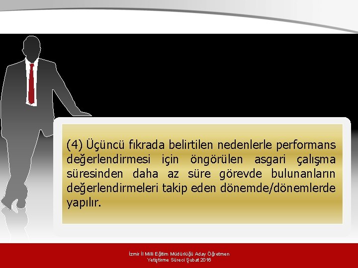 (4) Üçüncü fıkrada belirtilen nedenlerle performans değerlendirmesi için öngörülen asgari çalışma süresinden daha az (4) Üçüncü fıkrada belirtilen nedenlerle performans değerlendirmesi için öngörülen asgari çalışma süresinden daha az