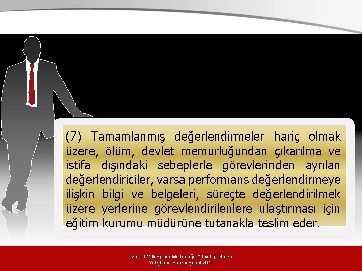 (7) Tamamlanmış değerlendirmeler hariç olmak üzere, ölüm, devlet memurluğundan çıkarılma ve istifa dışındaki sebeplerle (7) Tamamlanmış değerlendirmeler hariç olmak üzere, ölüm, devlet memurluğundan çıkarılma ve istifa dışındaki sebeplerle