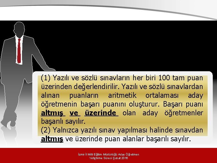 (1) Yazılı ve sözlü sınavların her biri 100 tam puan üzerinden değerlendirilir. Yazılı ve (1) Yazılı ve sözlü sınavların her biri 100 tam puan üzerinden değerlendirilir. Yazılı ve