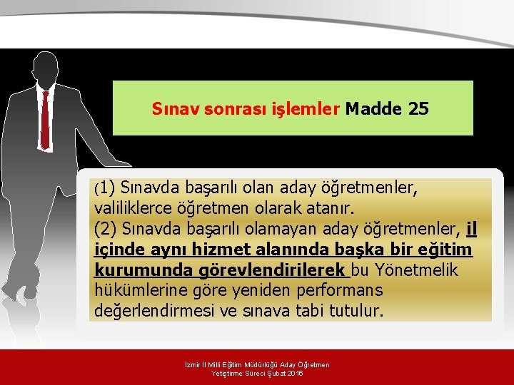 . Sınav sonrası işlemler Madde 25 (1) Sınavda başarılı olan aday öğretmenler, valiliklerce öğretmen . Sınav sonrası işlemler Madde 25 (1) Sınavda başarılı olan aday öğretmenler, valiliklerce öğretmen