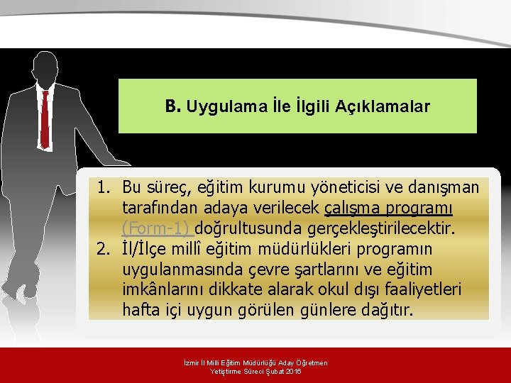 B. Uygulama İle İlgili Açıklamalar 1. Bu süreç, eğitim kurumu yöneticisi ve danışman tarafından B. Uygulama İle İlgili Açıklamalar 1. Bu süreç, eğitim kurumu yöneticisi ve danışman tarafından