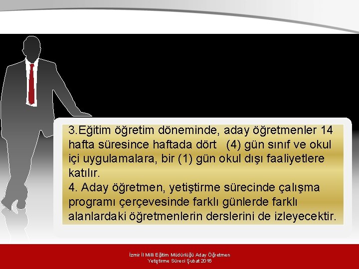 3. Eğitim öğretim döneminde, aday öğretmenler 14 hafta süresince haftada dört (4) gün sınıf 3. Eğitim öğretim döneminde, aday öğretmenler 14 hafta süresince haftada dört (4) gün sınıf