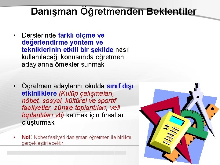 Danışman Öğretmenden Beklentiler • Derslerinde farklı ölçme ve değerlendirme yöntem ve tekniklerinin etkili bir Danışman Öğretmenden Beklentiler • Derslerinde farklı ölçme ve değerlendirme yöntem ve tekniklerinin etkili bir