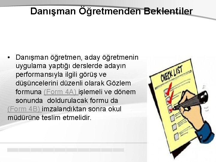 Danışman Öğretmenden Beklentiler • Danışman öğretmen, aday öğretmenin uygulama yaptığı derslerde adayın performansıyla ilgili Danışman Öğretmenden Beklentiler • Danışman öğretmen, aday öğretmenin uygulama yaptığı derslerde adayın performansıyla ilgili
