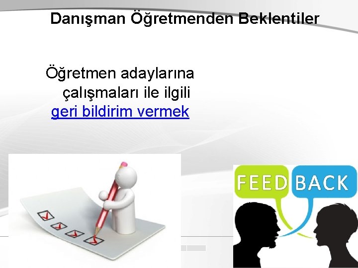 Danışman Öğretmenden Beklentiler Öğretmen adaylarına çalışmaları ile ilgili geri bildirim vermek 19. 2. 2021 Danışman Öğretmenden Beklentiler Öğretmen adaylarına çalışmaları ile ilgili geri bildirim vermek 19. 2. 2021