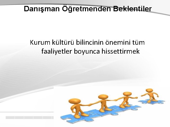 Danışman Öğretmenden Beklentiler Kurum kültürü bilincinin önemini tüm faaliyetler boyunca hissettirmek 62 62 Danışman Öğretmenden Beklentiler Kurum kültürü bilincinin önemini tüm faaliyetler boyunca hissettirmek 62 62