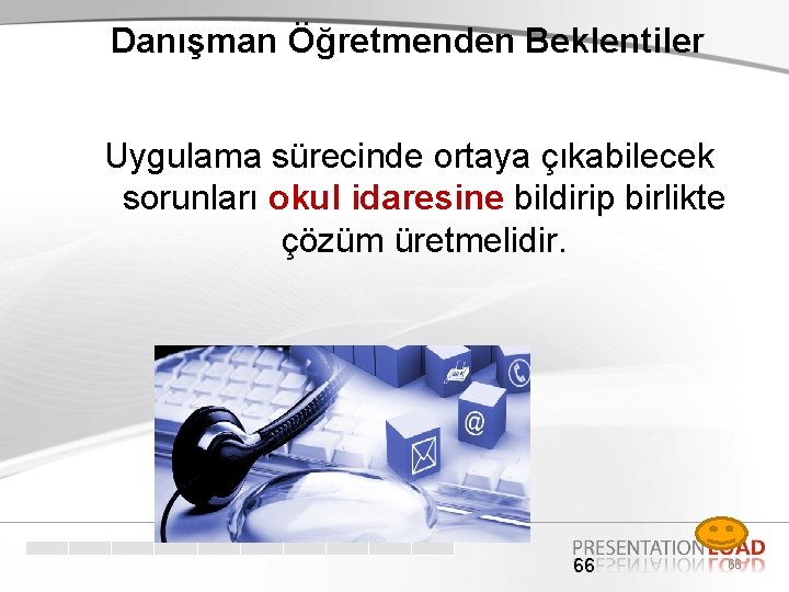 Danışman Öğretmenden Beklentiler Uygulama sürecinde ortaya çıkabilecek sorunları okul idaresine bildirip birlikte çözüm üretmelidir. Danışman Öğretmenden Beklentiler Uygulama sürecinde ortaya çıkabilecek sorunları okul idaresine bildirip birlikte çözüm üretmelidir.