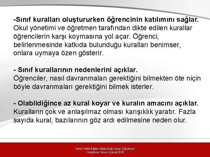 -Sınıf kuralları oluştururken öğrencinin katılımını sağlar. Okul yönetimi ve öğretmen tarafından dikte edilen kurallar -Sınıf kuralları oluştururken öğrencinin katılımını sağlar. Okul yönetimi ve öğretmen tarafından dikte edilen kurallar