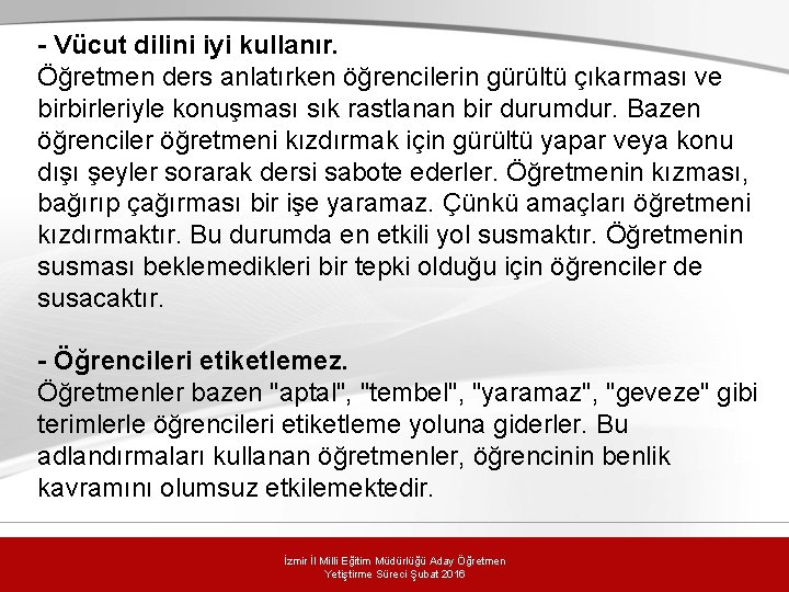 - Vücut dilini iyi kullanır. Öğretmen ders anlatırken öğrencilerin gürültü çıkarması ve birbirleriyle konuşması - Vücut dilini iyi kullanır. Öğretmen ders anlatırken öğrencilerin gürültü çıkarması ve birbirleriyle konuşması
