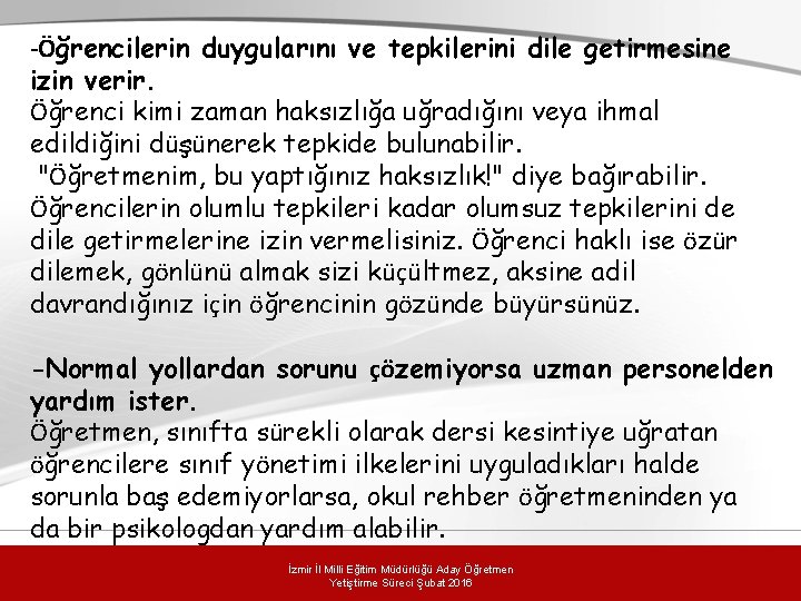 -Öğrencilerin duygularını ve tepkilerini dile getirmesine izin verir. Öğrenci kimi zaman haksızlığa uğradığını veya -Öğrencilerin duygularını ve tepkilerini dile getirmesine izin verir. Öğrenci kimi zaman haksızlığa uğradığını veya