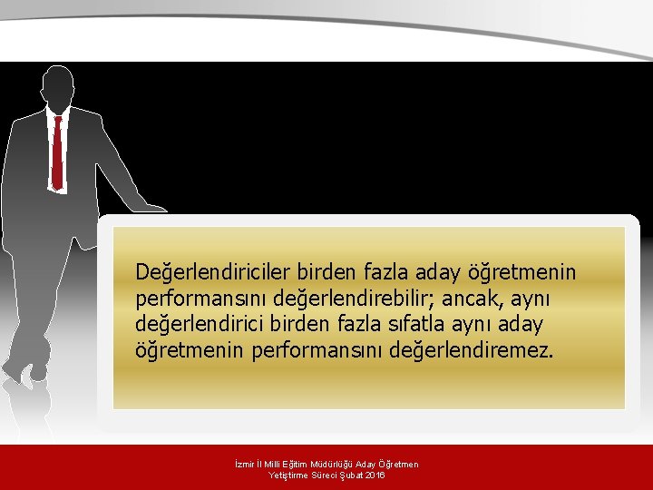 Değerlendiriciler birden fazla aday öğretmenin performansını değerlendirebilir; ancak, aynı değerlendirici birden fazla sıfatla aynı Değerlendiriciler birden fazla aday öğretmenin performansını değerlendirebilir; ancak, aynı değerlendirici birden fazla sıfatla aynı