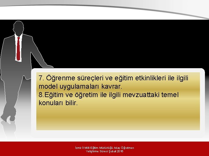 7. Öğrenme süreçleri ve eğitim etkinlikleri ile ilgili model uygulamaları kavrar. 8. Eğitim ve 7. Öğrenme süreçleri ve eğitim etkinlikleri ile ilgili model uygulamaları kavrar. 8. Eğitim ve