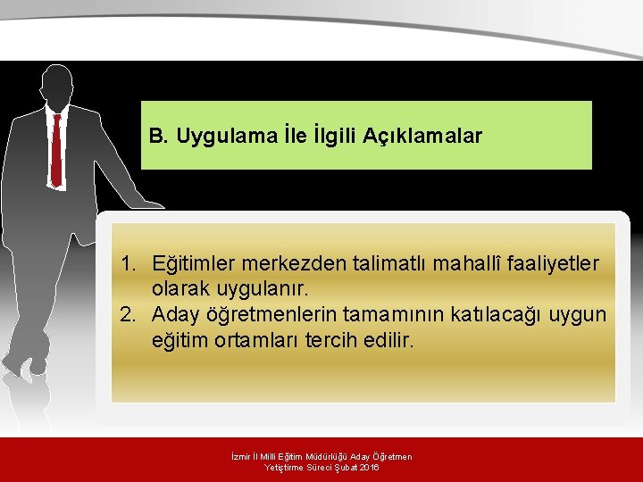 . B. Uygulama İle İlgili Açıklamalar 1. Eğitimler merkezden talimatlı mahallî faaliyetler olarak uygulanır. . B. Uygulama İle İlgili Açıklamalar 1. Eğitimler merkezden talimatlı mahallî faaliyetler olarak uygulanır.