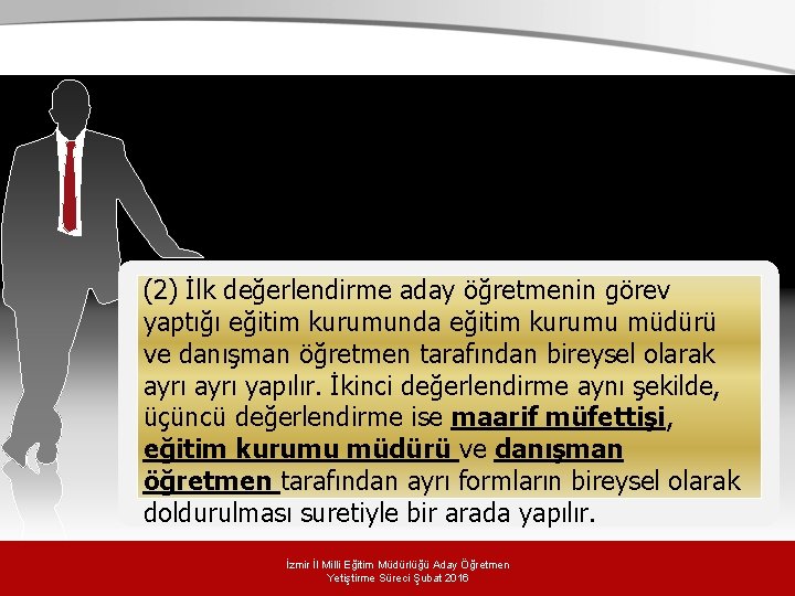 (2) İlk değerlendirme aday öğretmenin görev yaptığı eğitim kurumunda eğitim kurumu müdürü ve danışman (2) İlk değerlendirme aday öğretmenin görev yaptığı eğitim kurumunda eğitim kurumu müdürü ve danışman