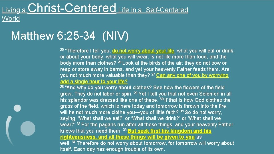 Living a World Christ-Centered Life in a Self-Centered Matthew 6: 25 -34 (NIV) 25