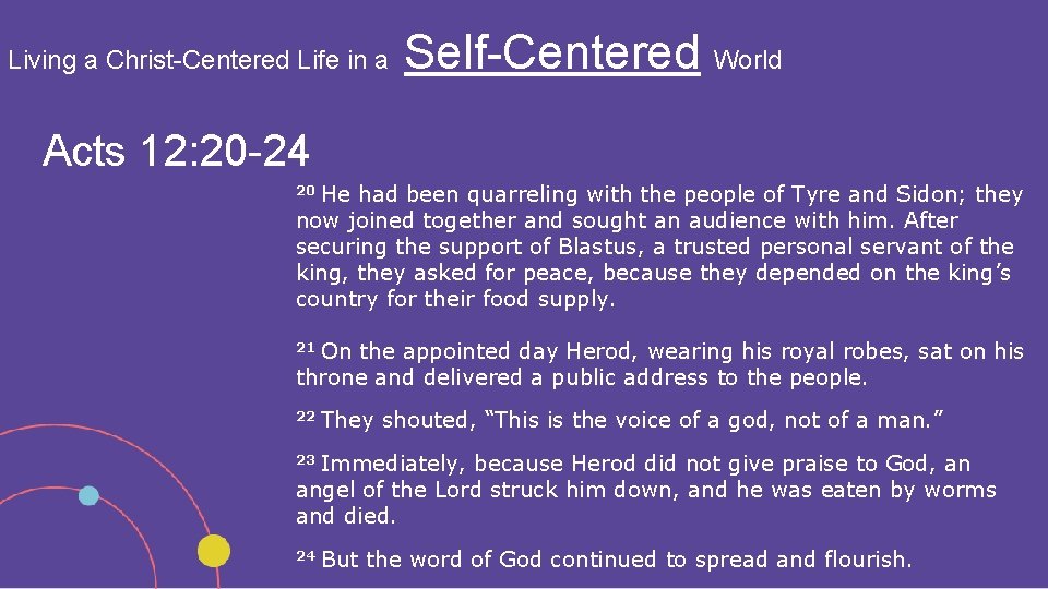 Living a Christ-Centered Life in a Self-Centered World Acts 12: 20 -24 20 He