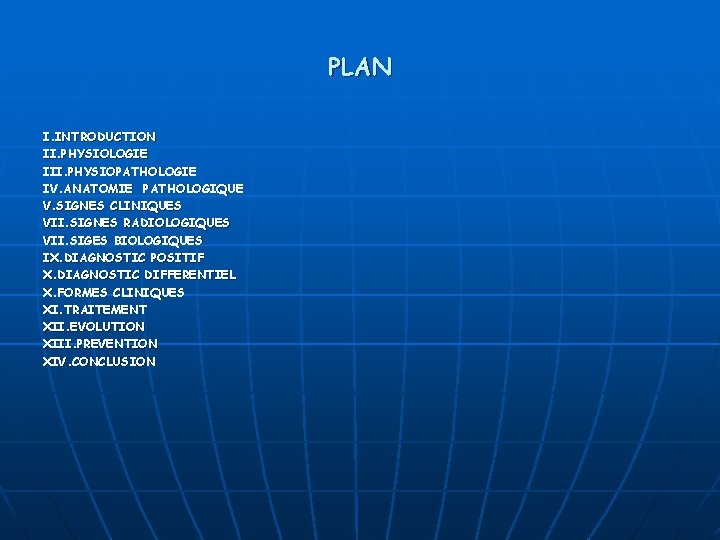 PLAN I. INTRODUCTION II. PHYSIOLOGIE III. PHYSIOPATHOLOGIE IV. ANATOMIE PATHOLOGIQUE V. SIGNES CLINIQUES VII.