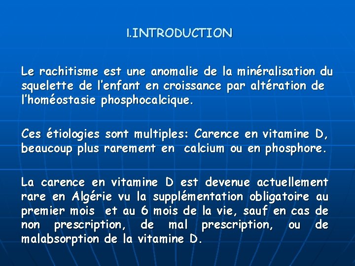 I. INTRODUCTION Le rachitisme est une anomalie de la minéralisation du squelette de l’enfant