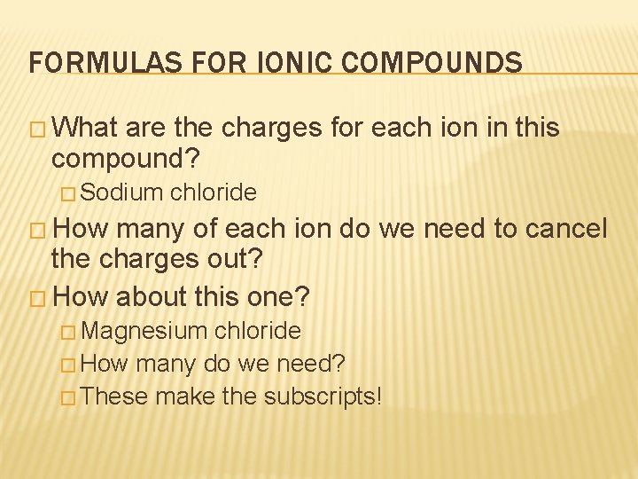 FORMULAS FOR IONIC COMPOUNDS � What are the charges for each ion in this FORMULAS FOR IONIC COMPOUNDS � What are the charges for each ion in this