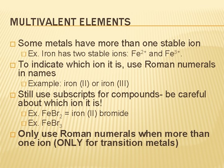 MULTIVALENT ELEMENTS � Some � Ex. metals have more than one stable ion Iron MULTIVALENT ELEMENTS � Some � Ex. metals have more than one stable ion Iron