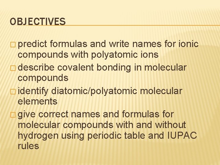 OBJECTIVES � predict formulas and write names for ionic compounds with polyatomic ions � OBJECTIVES � predict formulas and write names for ionic compounds with polyatomic ions �