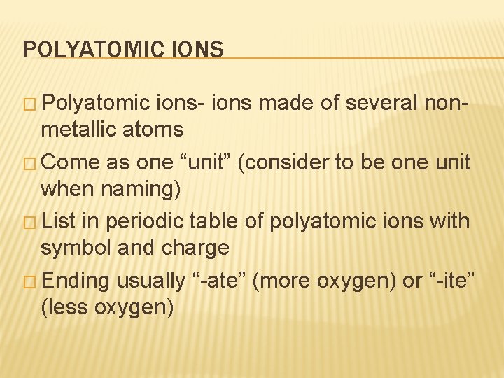 POLYATOMIC IONS � Polyatomic ions- ions made of several nonmetallic atoms � Come as POLYATOMIC IONS � Polyatomic ions- ions made of several nonmetallic atoms � Come as