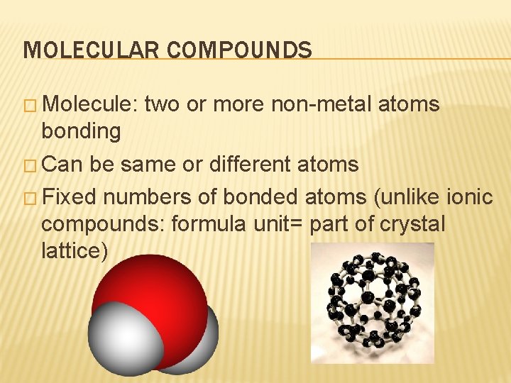 MOLECULAR COMPOUNDS � Molecule: two or more non-metal atoms bonding � Can be same MOLECULAR COMPOUNDS � Molecule: two or more non-metal atoms bonding � Can be same