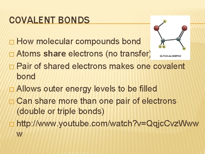 COVALENT BONDS � How molecular compounds bond � Atoms share electrons (no transfer) � COVALENT BONDS � How molecular compounds bond � Atoms share electrons (no transfer) �