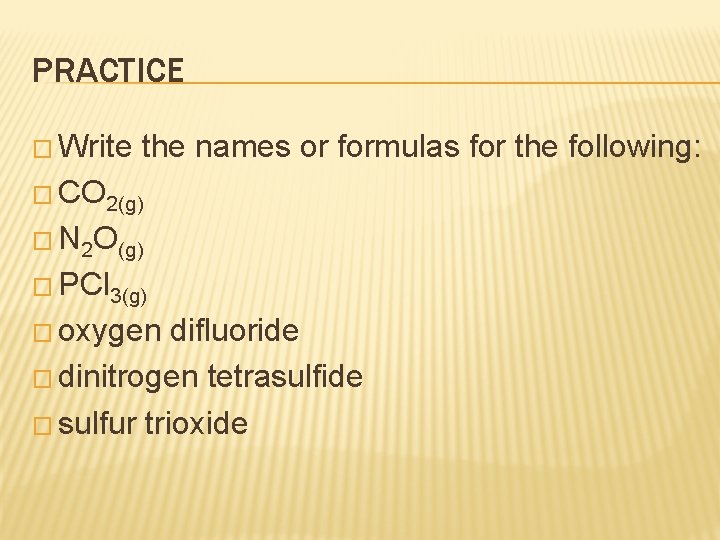 PRACTICE � Write the names or formulas for the following: � CO 2(g) � PRACTICE � Write the names or formulas for the following: � CO 2(g) �
