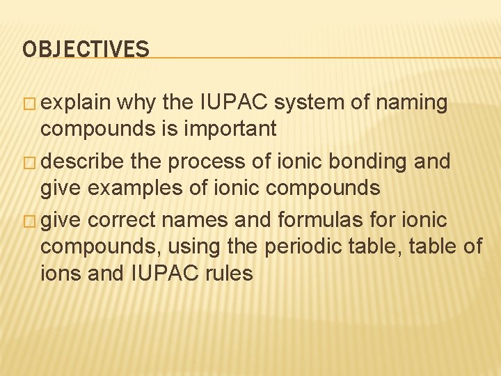 OBJECTIVES � explain why the IUPAC system of naming compounds is important � describe OBJECTIVES � explain why the IUPAC system of naming compounds is important � describe