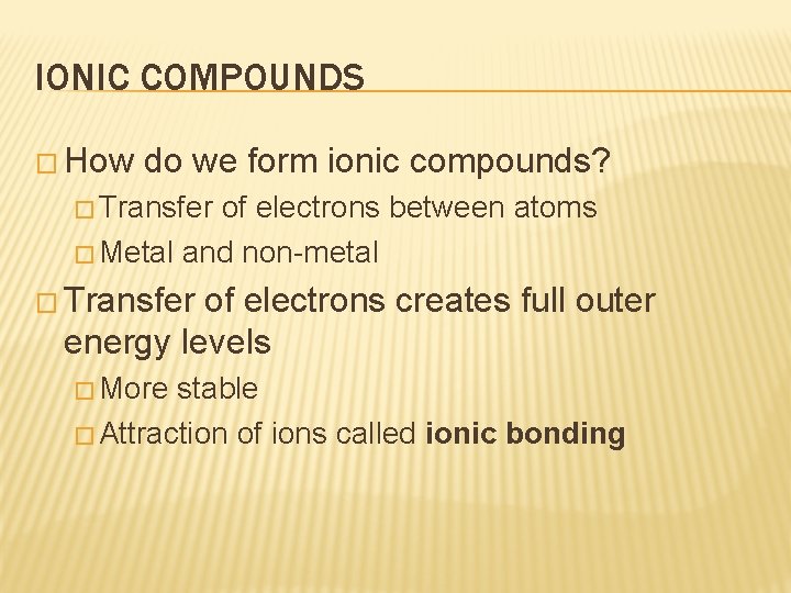 IONIC COMPOUNDS � How do we form ionic compounds? � Transfer of electrons between IONIC COMPOUNDS � How do we form ionic compounds? � Transfer of electrons between