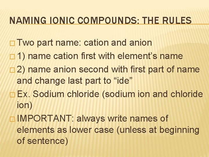 NAMING IONIC COMPOUNDS: THE RULES � Two part name: cation and anion � 1) NAMING IONIC COMPOUNDS: THE RULES � Two part name: cation and anion � 1)
