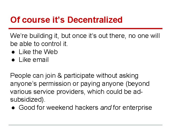Of course it’s Decentralized We’re building it, but once it’s out there, no one Of course it’s Decentralized We’re building it, but once it’s out there, no one
