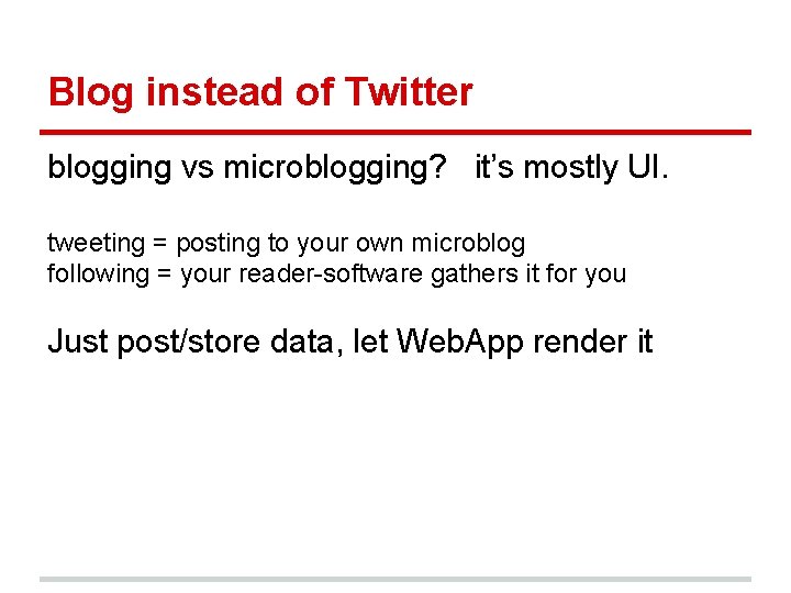 Blog instead of Twitter blogging vs microblogging? it’s mostly UI. tweeting = posting to Blog instead of Twitter blogging vs microblogging? it’s mostly UI. tweeting = posting to