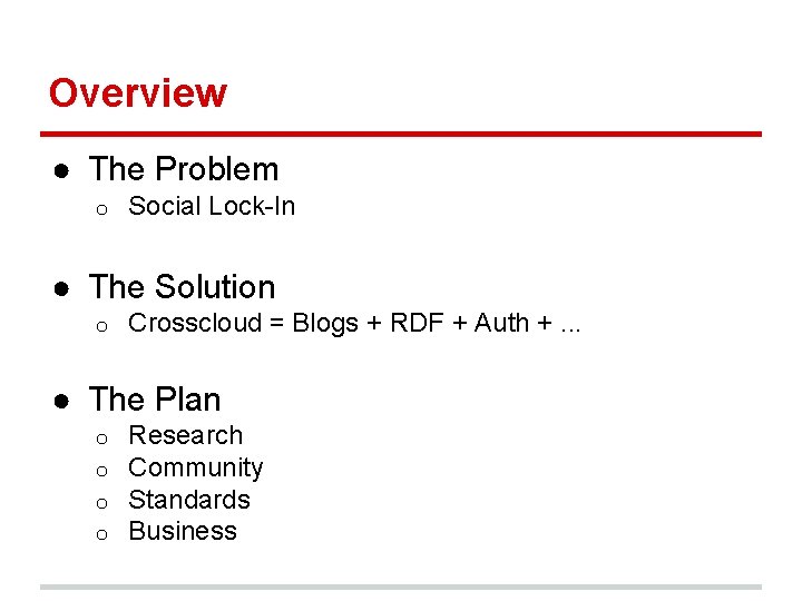 Overview ● The Problem o Social Lock-In ● The Solution o Crosscloud = Blogs Overview ● The Problem o Social Lock-In ● The Solution o Crosscloud = Blogs