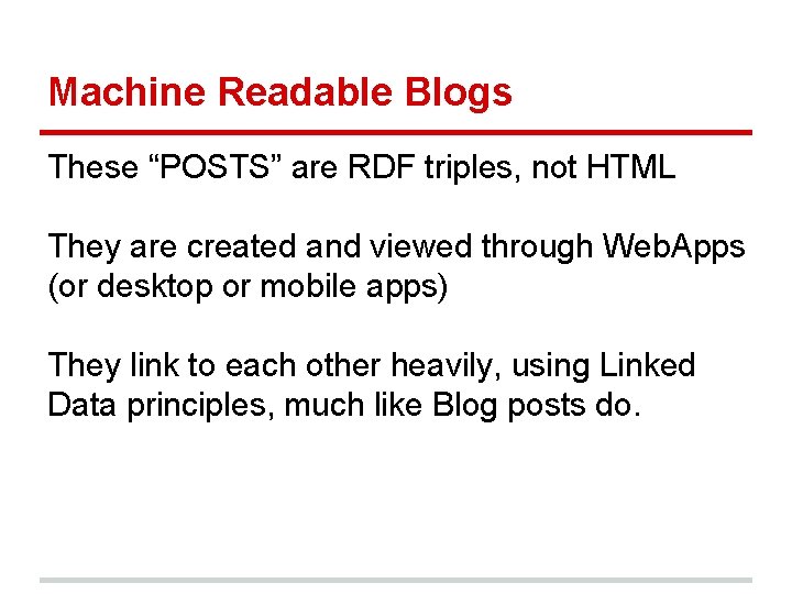 Machine Readable Blogs These “POSTS” are RDF triples, not HTML They are created and Machine Readable Blogs These “POSTS” are RDF triples, not HTML They are created and