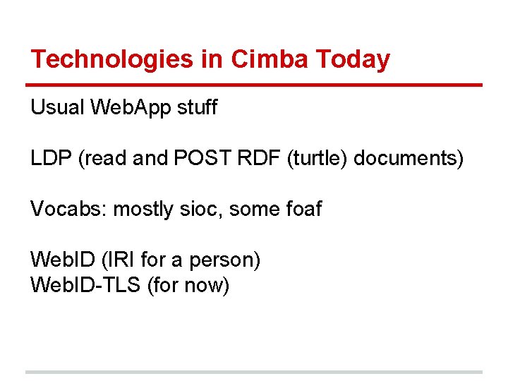 Technologies in Cimba Today Usual Web. App stuff LDP (read and POST RDF (turtle) Technologies in Cimba Today Usual Web. App stuff LDP (read and POST RDF (turtle)