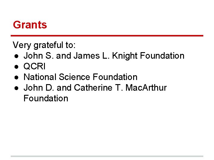 Grants Very grateful to: ● John S. and James L. Knight Foundation ● QCRI Grants Very grateful to: ● John S. and James L. Knight Foundation ● QCRI