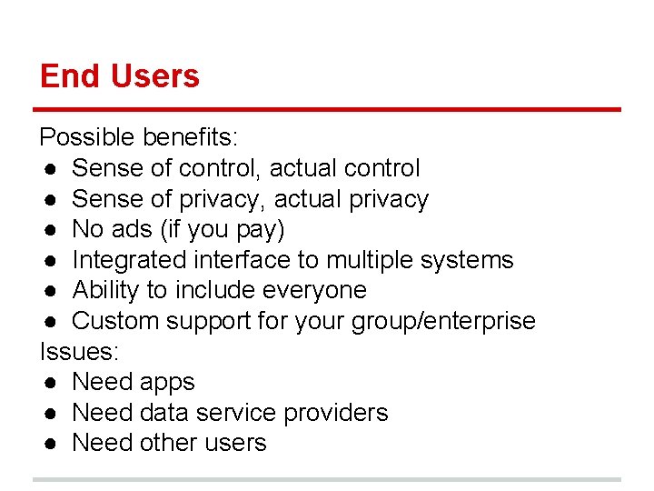 End Users Possible benefits: ● Sense of control, actual control ● Sense of privacy, End Users Possible benefits: ● Sense of control, actual control ● Sense of privacy,